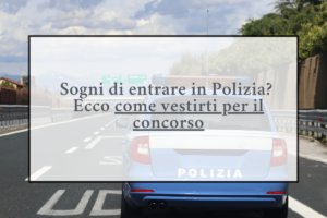 Come vestirsi per concorso Polizia